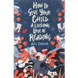 How to Give Your Child a Lifelong Love of Reading