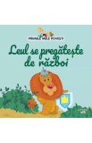 Primele mele povesti. Leul se pregateste de razboi
