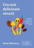 Cumpara ieftin Cea mai delicioasa otrava. Povestea toxinelor naturii, de la condimente la vicii/Noah Whiteman