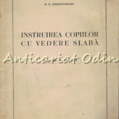 Instruirea Copiilor Cu Vedere Slaba - H. G. Cracicovscaia - Tiraj: 135 Exemplare