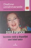 STELA POPESCU. SECRETELE VIETII SI DISPARITIEI UNEI FEMEI UNICE-DAN-SILVIU BOERESCU-278736