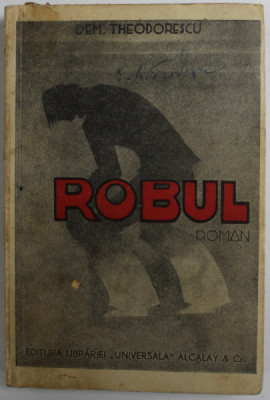 ROBUL , roman de DEM . THEODORESCU , EDITIE INTERBELICA foto