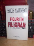 PERICLE MARTINESCU - FIGURI IN FILIGRAN * PORTRETE SI EVOCARI LITERARE , 1999 #