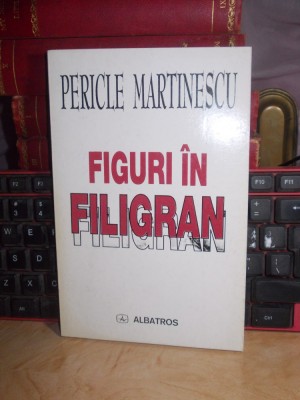 PERICLE MARTINESCU - FIGURI IN FILIGRAN * PORTRETE SI EVOCARI LITERARE , 1999 # foto