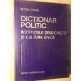 DICTIONAR POLITIC. INSTITUTIILE DEMOCRATIEI SI CULTURA CIVICA-SERGIU TAMAS-220352