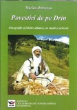 Cumpara ieftin Povestiri de pe Drin. Etnografie si folclor albanez, in studii si articole - Marius Dobrescu