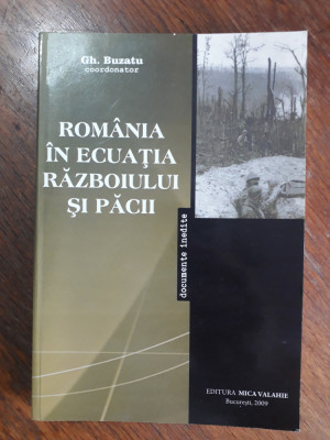 Romania in ecuatia razboiului si pacii - Gh. Buzatu / R8P1S foto