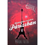 Hat&aacute;rtalan szerelem P&aacute;rizsban - Egy magyar l&aacute;ny &eacute;s egy arab fi&uacute; nagy tal&aacute;lkoz&aacute;sa - Makai Rita