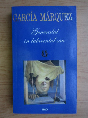 Gabriel Garcia Marquez - Generalul &amp;icirc;n labirintul său foto