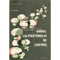 Ghidul Cultivatorului De Ciuperci - N. Mateescu