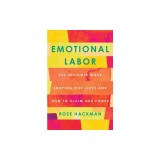 Emotional Labor: The Invisible Work Shaping Our Lives and How to Claim Our Power