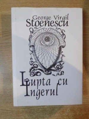 LUPTA CU INGERUL de GEORGE VIRGIL STOENESCU foto