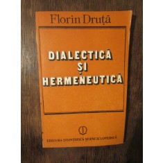 DIALECTICA SI HERMENEUTICA de FLORIN DRUTA , 1990