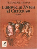 Ludovic Al XV-lea Si Curtea Sa - Alexandre Dumas