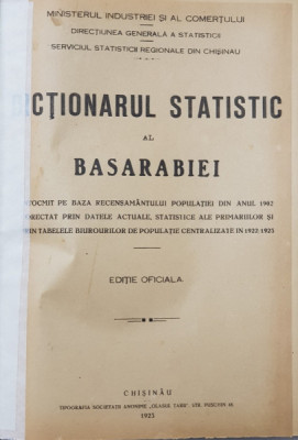 DICTIONARUL STATISTIC AL BASARABIEI ....PE BAZA RECENSAMANTULUI DIN 1902 SI... TABELE DIN 1922 / 1923 , APARUT 1923 foto