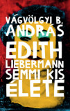 Edith Liebermann semmi kis &eacute;lete - V&aacute;gv&ouml;lgyi B. Andr&aacute;s