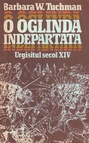Barbara W. Tuchman - O oglindă &amp;icirc;ndepărtată. Urgisitul secol XIV ( vol. II ) foto