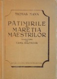 PATIMIRILE SI MARETIA MAESTRILOR de THOMAS MANN, TRADUCERE de CAMIL BALTAZAR