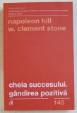 CHEIA SUCCESULUI . GANDIREA POZITIVA DE NAPOLEON HILL SI W. CLEMENT STONE , 2019