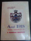 Anul 1918 Ora Astrala A Neamului Romanesc - Anton Moraru, Ion Negrei ,547281