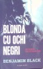 Blonda cu Ochi Negri - Benjamin Black, Nemira, 2015, Roman Suspans, Paperback