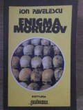 Enigma Moruzov - Ion Pavelescu, 1992, Gaudeamus, Istorie, Paperback, 264 pagini