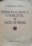 Personalismul Energetic si Alte Scrieri - C. Radulescu Motru, Editura Eminescu, 1984, Studii Literare Romana