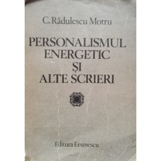 Personalismul Energetic Si Alte Scrieri - C.radulescu Motru , D414
