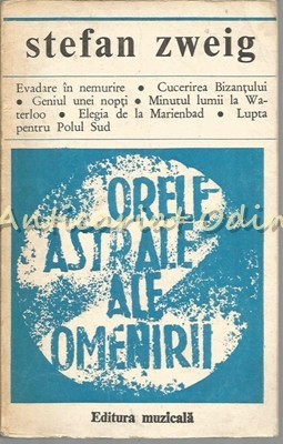 Orele Astrale Ale Omenirii. Miniaturi Istorice - Stefan Zweig Orele Astrale Ale Omenirii. Miniaturi Istorice - Stefan Zweig