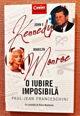 John F. Kennedy - Marilyn Monroe. O iubire imposibila. Editura Corint, 2021 - Paul-Jean Franceschini foto