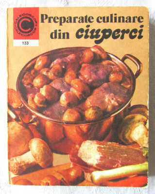 &amp;quot;PREPARATE CULINARE DIN CIUPERCI&amp;quot;, Elena Poleac, 1981. Colectia CALEIDOSCOP 133 foto