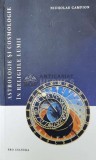 ASTROLOGIE ȘI COSMOLOGIE &Icirc;N RELIGIILE LUMII - 2022 - Nicholas Campion ($W24)