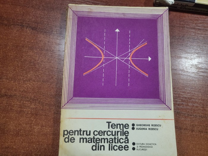 Teme pentru cercurile de matematica din licee vol.1 si 2 de Ghe.Rizescu