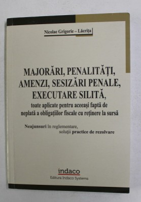 MAJORARI , PENALITATI , AMENZI , SESIZARI PENALE , EXECUTARE SILITA de NICOLAE GRIGORIE - LACRITA , 2012 foto