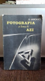 FOTOGRAFIA SI LUMEA DE AZI - E. IAROVICI