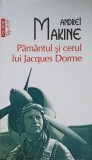 PAMANTUL SI CERUL LUI JACQUES DORME-ANDREI MAKINE-274850