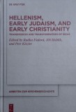 Hellenism, Early Judaism, and Early Christianity. Transmission and Transformation of Idea. Edited by Radka Fialova, Jiri Hoblik, and Petr Kitzler