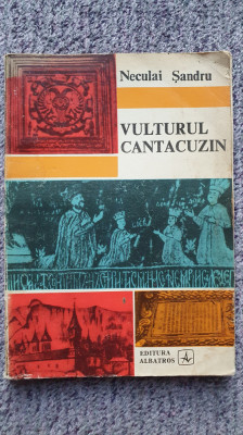 Vulturul cantacuzin - Neculai Sandru, Ed Albatros, Bucuresti, 1975, 149 pagini foto
