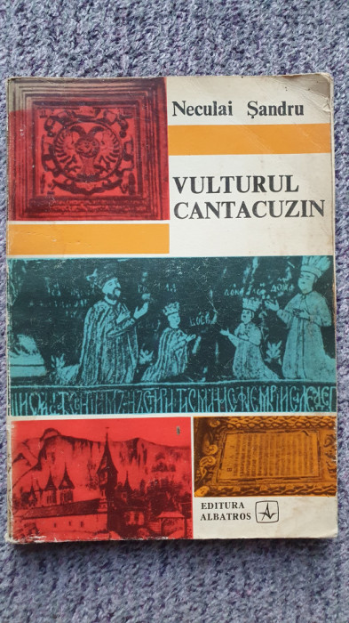 Vulturul cantacuzin - Neculai Sandru, Ed Albatros, Bucuresti, 1975, 149 pagini
