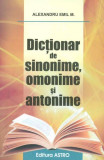 Cumpara ieftin Dictionar Sinonime Omonime Antonime, - Editura Astro