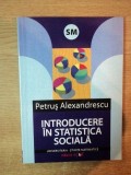 INTRODUCERE IN STATISTICA SOCIALA de PETRUS ALEXANDRESCU , 2006