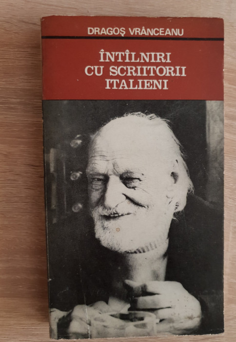 &Icirc;nt&acirc;lniri cu scriitori italieni - Dragoș Vr&acirc;nceanu