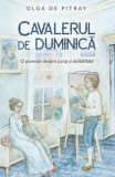 Cavalerul de duminică - Paperback brosat - Olga De Pitray - Predania