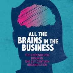 All the Brains in the Business: The Engendered Brain in the 21st Century Organisation