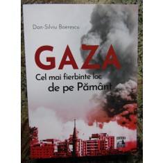 Gaza. Cel mai fierbinte loc de pe Pamant - Dan-Silviu Boerescu