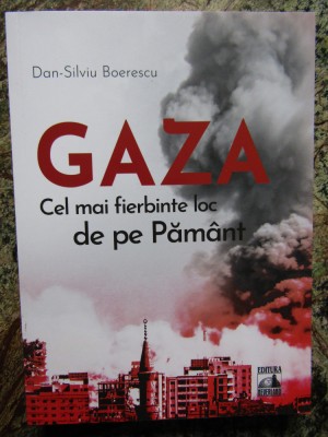 Gaza. Cel mai fierbinte loc de pe Pamant - Dan-Silviu Boerescu foto