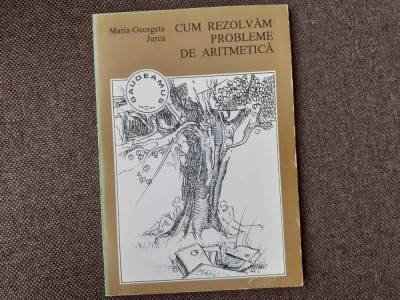 CUM REZOLVAM PROBLEME DE ARITMETICA MARIA GEORGETA JURCA foto
