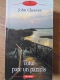 Cartea Totul pare un paradis de John Cheever, 2007, Editura Polirom, Proza XX, 198 pagini, Necartonata