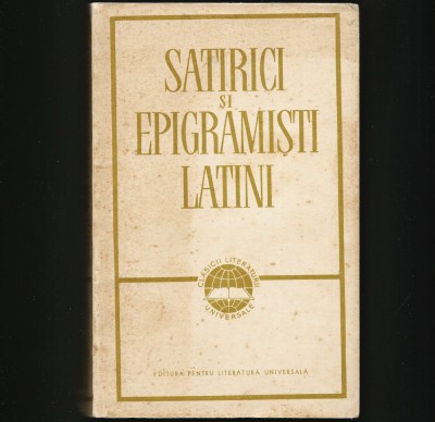 SATIRICI ȘI EPIGRAMIȘTI LATINI - CLASICII LITERATURII UNIVERSALE foto