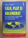 Thomas L. Friedman - Cald, plat și aglomerat. De ce avem nevoie de o revolutie verde si cum putem schimba viitorul intr-o lume globalizata